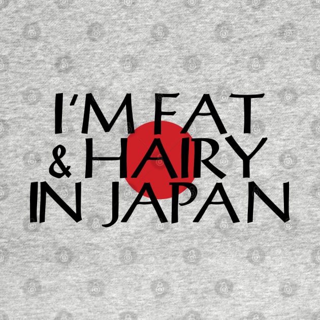 I'M FAT & HAIRY IN JAPAN by tinybiscuits